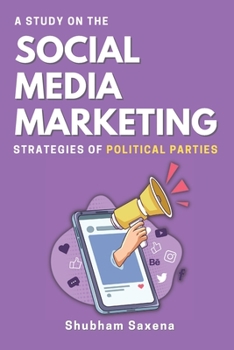 Paperback A Study on the Social Media Marketing Strategies of Political Parties Book