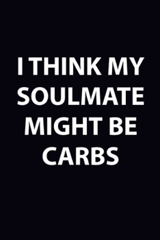 Paperback I Think my Soulmate Might be Carbs: Routine Food and Weight Loss Diary, Food Journal and Fitness Tracker...(Diet Journal) Book