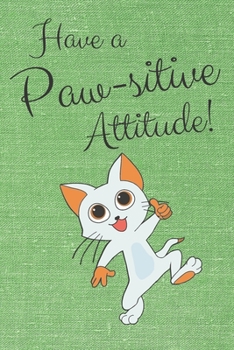 Paperback Have a Paw-sitive Attitude: Punny Journal Notebook Diary 6" x 9" 120 lined pages Book