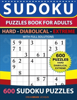 Paperback Sudoku Puzzles book for adults 600 puzzles with full Solutions - Hard, Diabolical, Extreme: 3 levels - HARD, DIABOLICAL, EXTREME Sudoku puzzles book