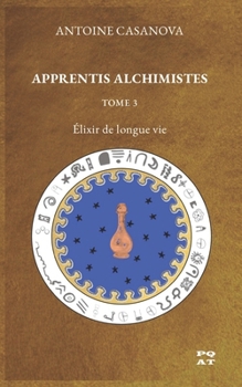 APPRENTIS ALCHIMISTES - TOME 3: Élixir de longue vie (French Edition)