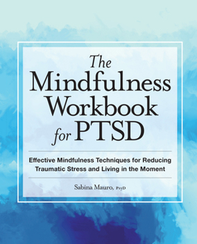Paperback The Mindfulness Workbook for Ptsd: Effective Mindfulness Techniques for Reducing Traumatic Stress and Living in the Moment Book