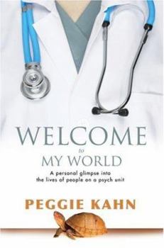 Paperback Welcome to My World: A Personal Glimpse Into the Lives of People on a Psych Unit Book