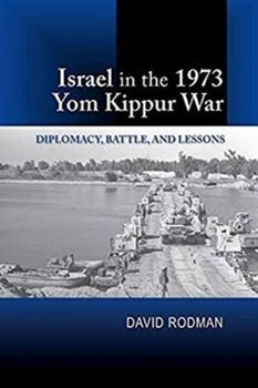 Paperback Israel in the 1973 Yom Kippur War: Diplomacy, Battle and Lessons Book