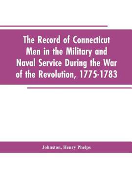 Paperback The Record of Connecticut Men in the Military and Naval Service During the War of the Revolution, 1775-1783 Book