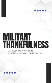 Paperback Militant Thankfulness: An Essential Practice for Experiencing a Full Spiritual Life Book