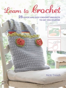 Paperback Learn to Crochet: 25 Quick and Easy Crochet Projects to Get You Started Book