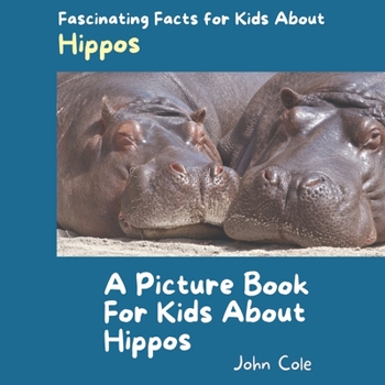 Paperback A Picture Book for Kids About Hippos: Fascinating Facts for Kids About Hippos Book