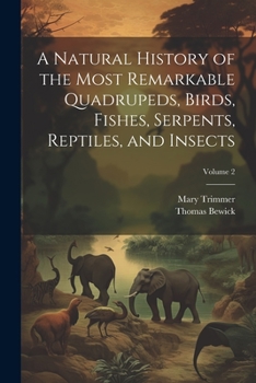 Paperback A Natural History of the Most Remarkable Quadrupeds, Birds, Fishes, Serpents, Reptiles, and Insects; Volume 2 Book