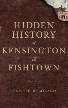 Hidden History of Kensington and Fishtown - Book  of the Hidden History