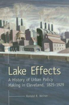 LAKE EFFECTS: HISTORY OF URBAN POLICY MAKING IN CLEVEL (URBAN LIFE & URBAN LANDSCAPE) - Book  of the Urban Life and Urban Landscape