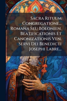 Paperback Sacra Rituum Congregatione... Romana Seu Bolonien. Beatificationis Et Canonizationis Ven. Servi Dei Benedicti Josephi Labre... [Italian] Book