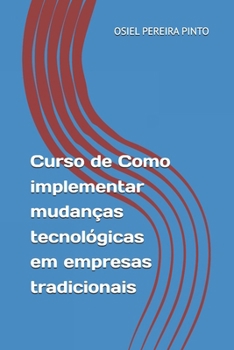 Paperback Curso de Como implementar mudanças tecnológicas em empresas tradicionais [Portuguese] Book