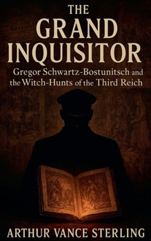 The Grand Inquisitor: Gregor Schwartz-Bostunitsch and the Witch-Hunts of the Third Reich