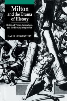 Paperback Milton and the Drama of History: Historical Vision, Iconoclasm, and the Literary Imagination Book