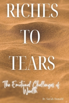 Paperback Riches to Tears: The Emotional Challenges of Wealth Book