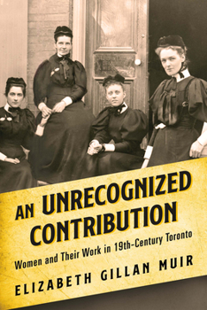 Paperback An Unrecognized Contribution: Women and Their Work in 19th-Century Toronto Book