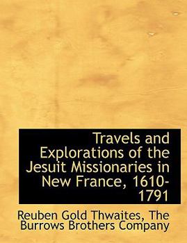 Paperback Travels and Explorations of the Jesuit Missionaries in New France, 1610-1791 Book