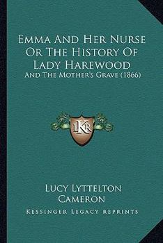 Paperback Emma And Her Nurse Or The History Of Lady Harewood: And The Mother's Grave (1866) Book