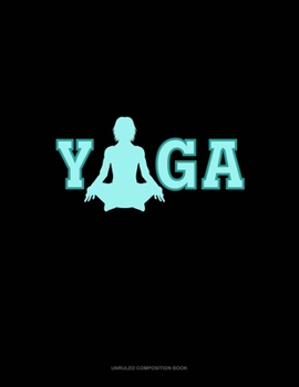 YOGA: Unruled Composition Book