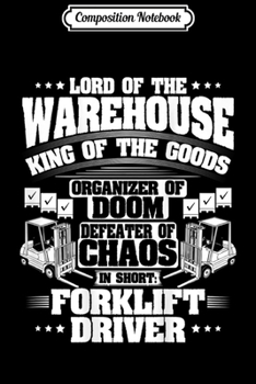 Composition Notebook: Forklift Driver Funny Operator Lord Of The Warehouse Journal/Notebook Blank Lined Ruled 6x9 100 Pages