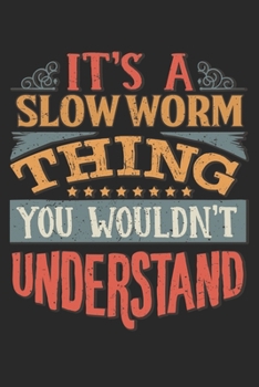 It's A Slow Worm Thing You Wouldn't Understand: Gift For Slow Worm Lover 6x9 Planner Journal
