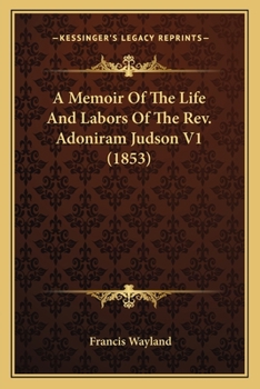 Paperback A Memoir Of The Life And Labors Of The Rev. Adoniram Judson V1 (1853) Book