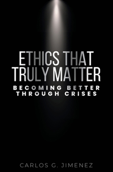 Paperback Ethics That Truly Matter: Becoming Better Through Crises Book