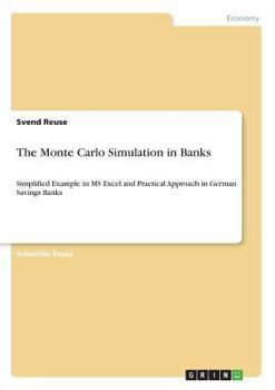 Paperback The Monte Carlo Simulation in Banks: Simplified Example in MS Excel and Practical Approach in German Savings Banks Book