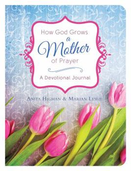 Hardcover How God Grows a Mother of Prayer: A Devotional Journal Book