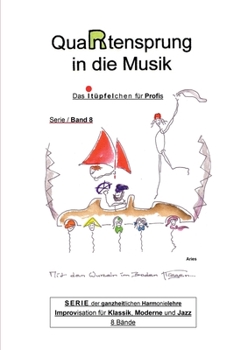 Paperback QuaRtensprung in die Musik: SERIE der ganzheitlichen Harmonielehre - Improvisation für Klassik, Moderne und Jazz, Band 8 - Das i-Tüpfelchen für Profis [German] Book