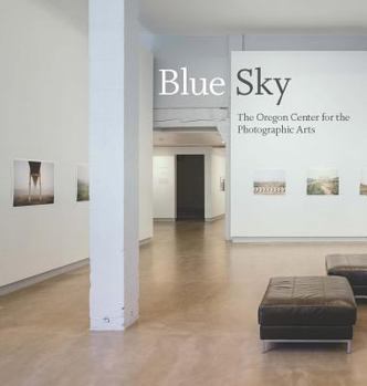 Hardcover Blue Sky: The Oregon Center for Photographic Arts Book