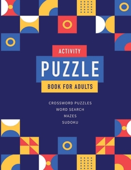 Paperback Activity Puzzle Book For Adults: Best Brain Training Activity For Adults Featuring Crossword Puzlles, Word Searches, Sudoku And Mazes (Volume 3) Book