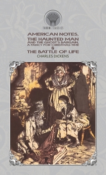 Hardcover American Notes, The Haunted Man and the Ghost's Bargain, A Fancy for Christmas-Time & The Battle of Life Book