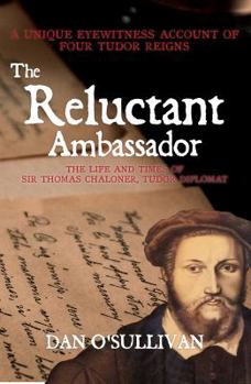 Hardcover The Reluctant Ambassador: The Life and Times of Sir Thomas Chaloner, Tudor Diplomat Book