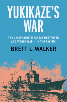 Hardcover Yukikaze's War: The Unsinkable Japanese Destroyer and World War II in the Pacific Book
