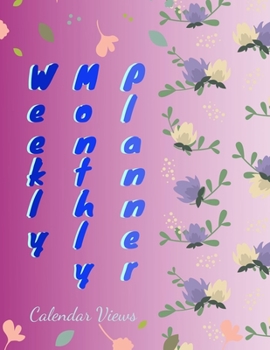 Weekly Monthly Planner Calendar Views: Yearly Calendars, Monthly Budget Planner, Expense Finance Budget By A Year Monthly Weekly & Daily Bill Budgeting Planner And Organizer Tracker Workbook Journal