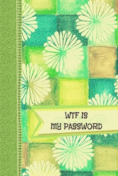 WTF Is My Password: Internet Logbook organizer to protect Usernames Notebook Small 6x9" 101 Pages