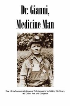 Paperback Dr. Gianni, Medicine Man: True Life Adventures of Giovanni Colafranceschi as Told by His Sisters, His Oldest Son, and Daughter Book