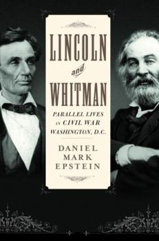 Hardcover Lincoln and Whitman: Parallel Lives in Civil War Washington Book