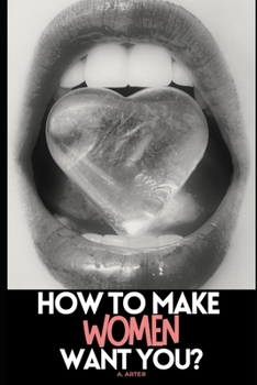 Paperback How To Make Women Want You?: How to act and what to say to women Book