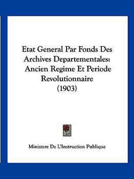 Paperback Etat General Par Fonds Des Archives Departementales: Ancien Regime Et Periode Revolutionnaire (1903) [French] Book