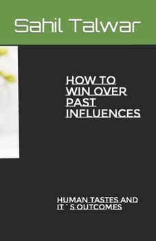 Paperback How to win over past influences: Human Tastes and its outcomes Book