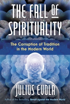 Hardcover The Fall of Spirituality: The Corruption of Tradition in the Modern World Book