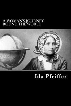 Paperback A Woman's Journey Round the World: From Vienna to Brazil, Chili, Tahiti, China, Hindostan, Persia, and Asia Minor Book