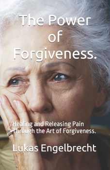 Paperback The Power of Forgiveness.: Healing and Releasing Pain Through the Art of Forgiveness. Book