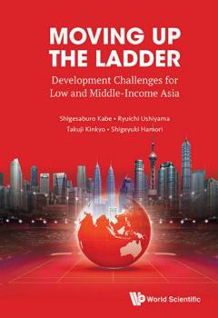 Hardcover Moving Up the Ladder: Development Challenges for Low and Middle-Income Asia Book