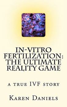 Paperback In-Vitro Fertilization: The Ultimate Reality Game: one woman's uncensored journey Book