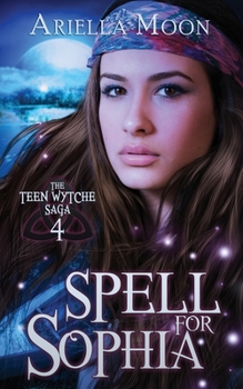Spell For Sophia - Book #4 of the Teen Wytche Saga