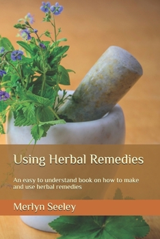 Paperback Using Herbal Remedies: An easy to understand book on how to make and use herbal remedies Book